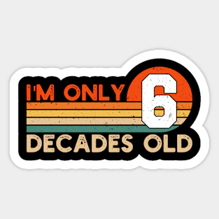 I'm Only 6 Decades Old Funny 60th Birthday Sticker